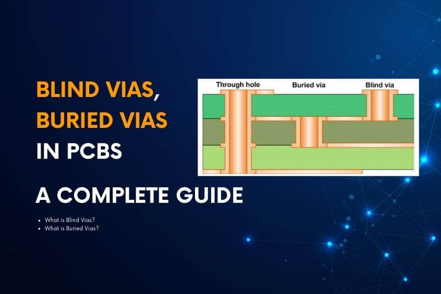 Blind Vias, Buried Vias in PCBs - A Complete Guide