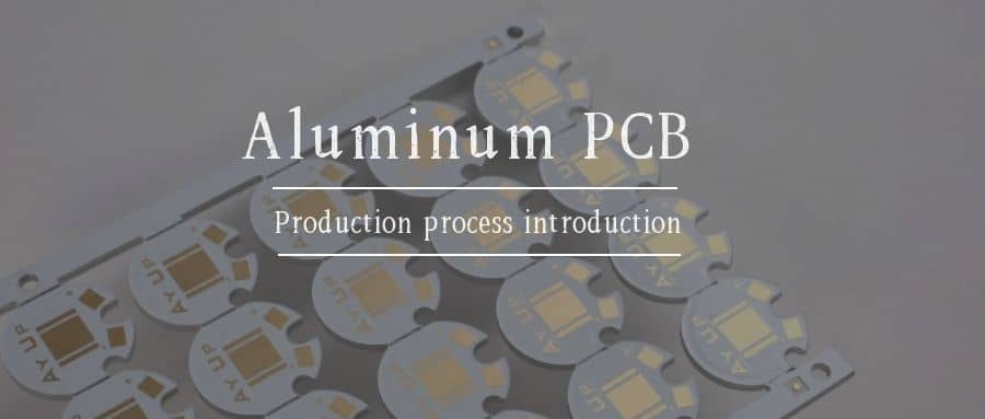 Introduction to aluminum PCB manufacturing process