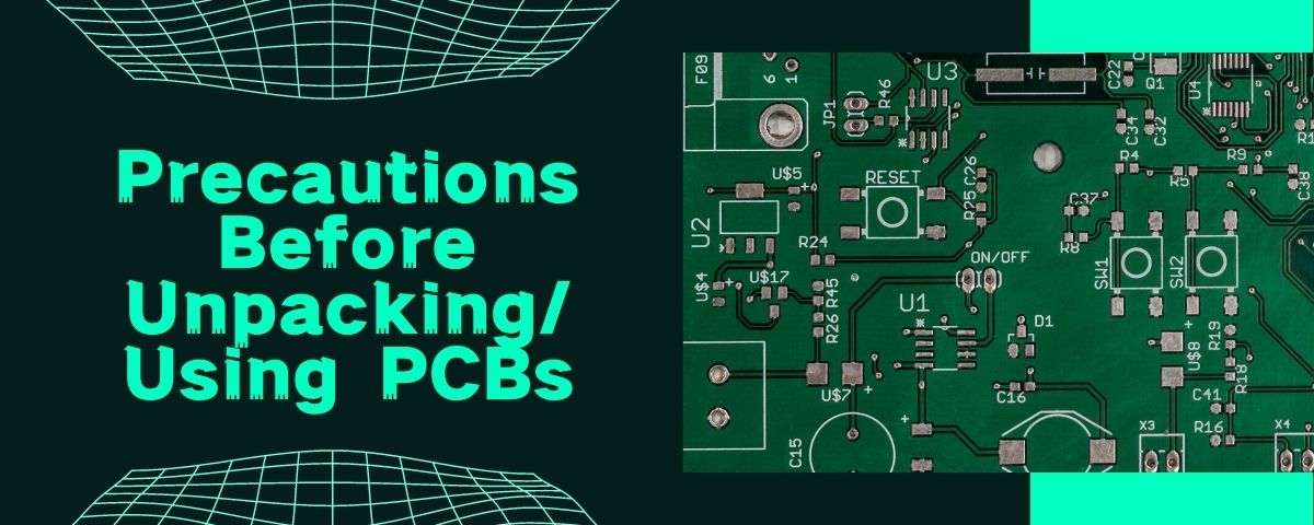 Precautions Before Unpacking And Using PCBs