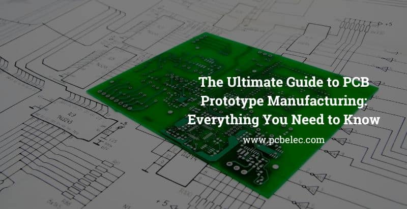 The Ultimate Guide to PCB Prototype Manufacturing: Everything You Need to Know