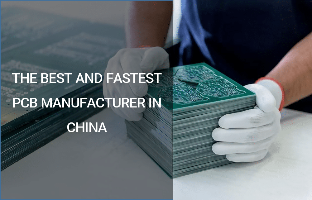 The Best and Fastest PCB Manufacturer In China